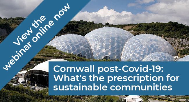 Cornwall Post-Covid-19: What’s the Prescription for Sustainable Communities? Webinar 1 held on Friday 23 October 2020