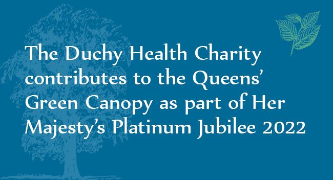 The Duchy Health Charity contributes to the Queen’s Green Canopy as part of Her Majesty’s Platinum Jubilee 2022